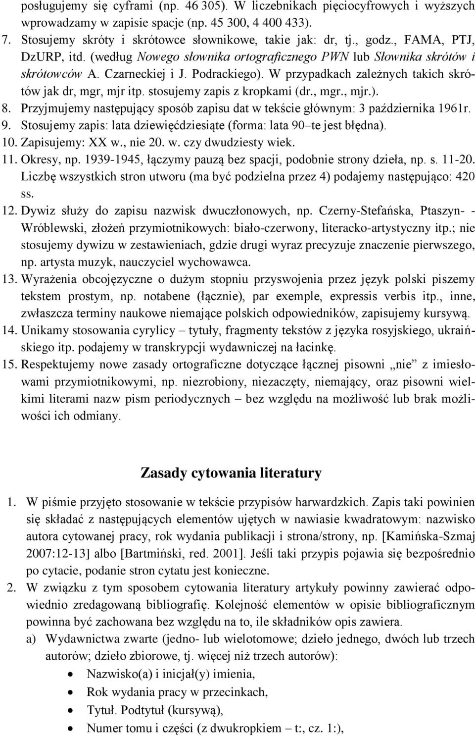 W przypadkach zależnych takich skrótów jak dr, mgr, mjr itp. stosujemy zapis z kropkami (dr., mgr., mjr.). 8. Przyjmujemy następujący sposób zapisu dat w tekście głównym: 3 października 1961r. 9.