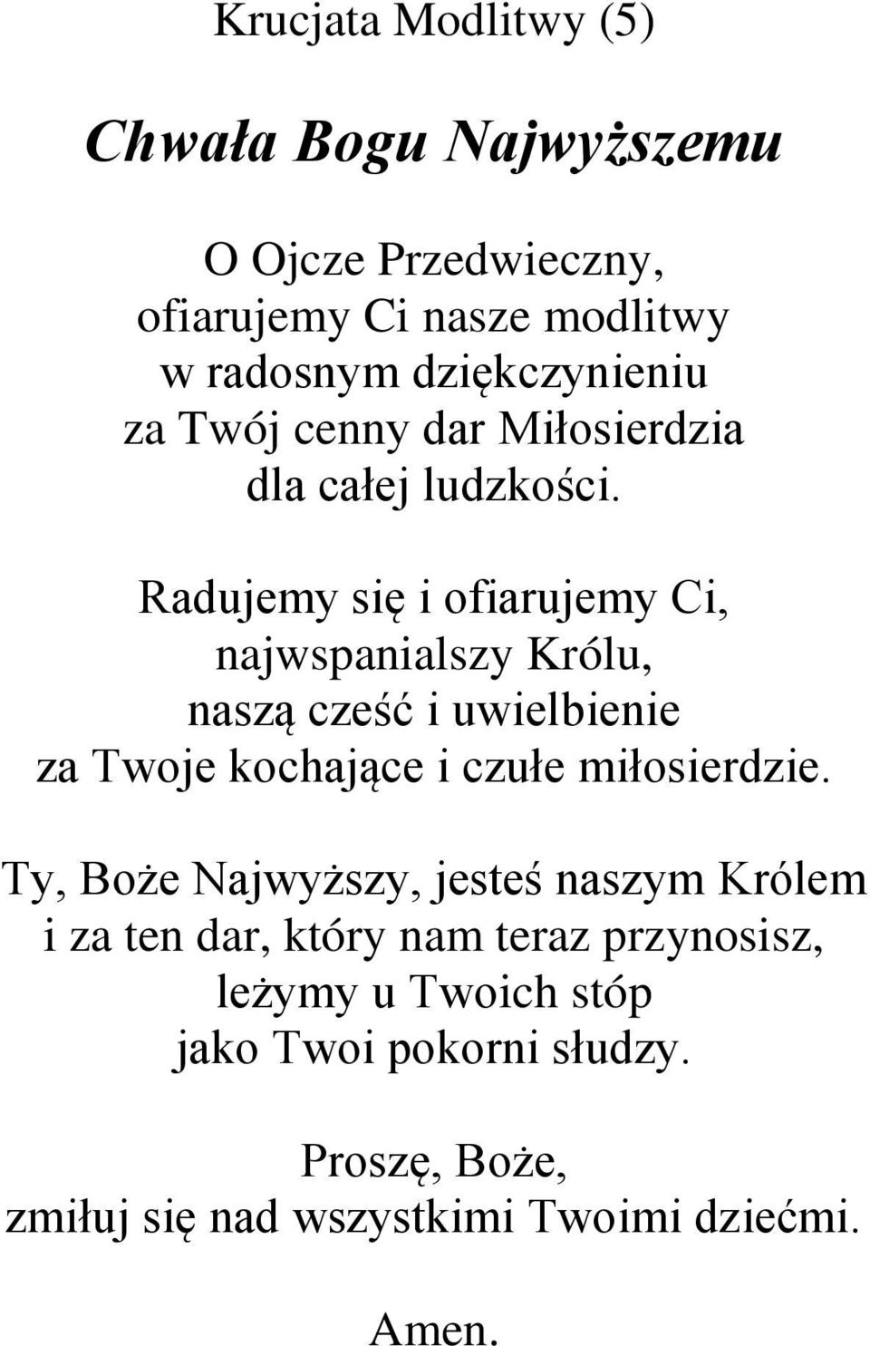 Radujemy się i ofiarujemy Ci, najwspanialszy Królu, naszą cześć i uwielbienie za Twoje kochające i czułe miłosierdzie.