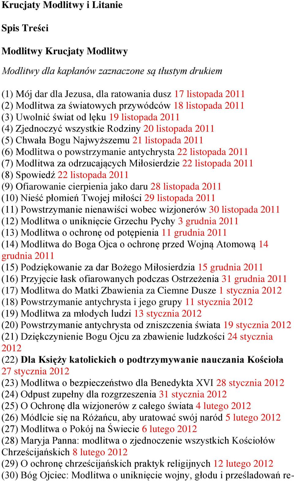 powstrzymanie antychrysta 22 listopada 2011 (7) Modlitwa za odrzucających Miłosierdzie 22 listopada 2011 (8) Spowiedź 22 listopada 2011 (9) Ofiarowanie cierpienia jako daru 28 listopada 2011 (10)