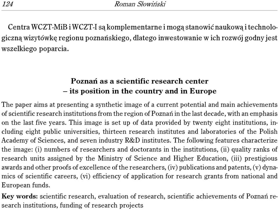 Poznań as a scientific research center its position in the country and in Europe The paper aims at presenting a synthetic image of a current potential and main achievements of scientific research
