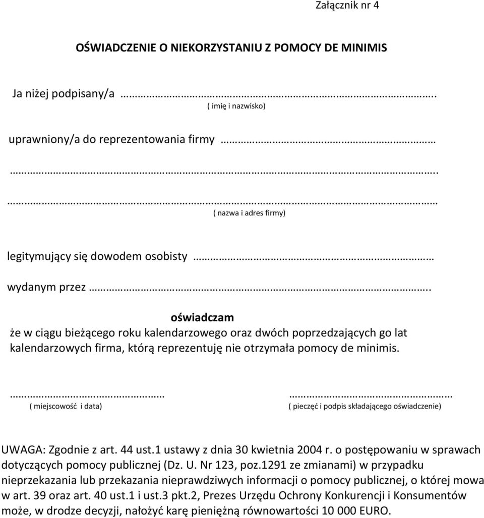 . oświadczam że w ciągu bieżącego roku kalendarzowego oraz dwóch poprzedzających go lat kalendarzowych firma, którą reprezentuję nie otrzymała pomocy de minimis.