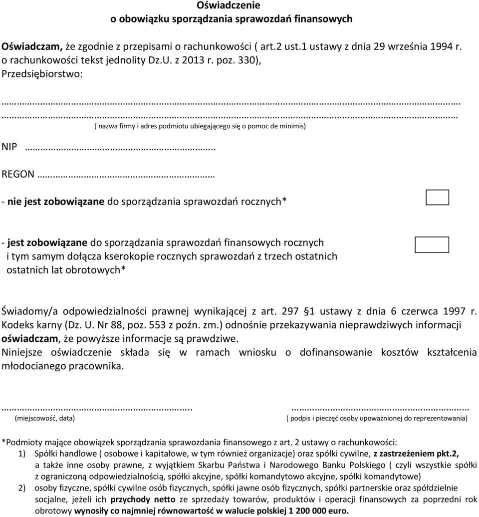 . REGON - nie jest zobowiązane do sporządzania sprawozdań rocznych* - jest zobowiązane do sporządzania sprawozdań finansowych rocznych i tym samym dołącza kserokopie rocznych sprawozdań z trzech