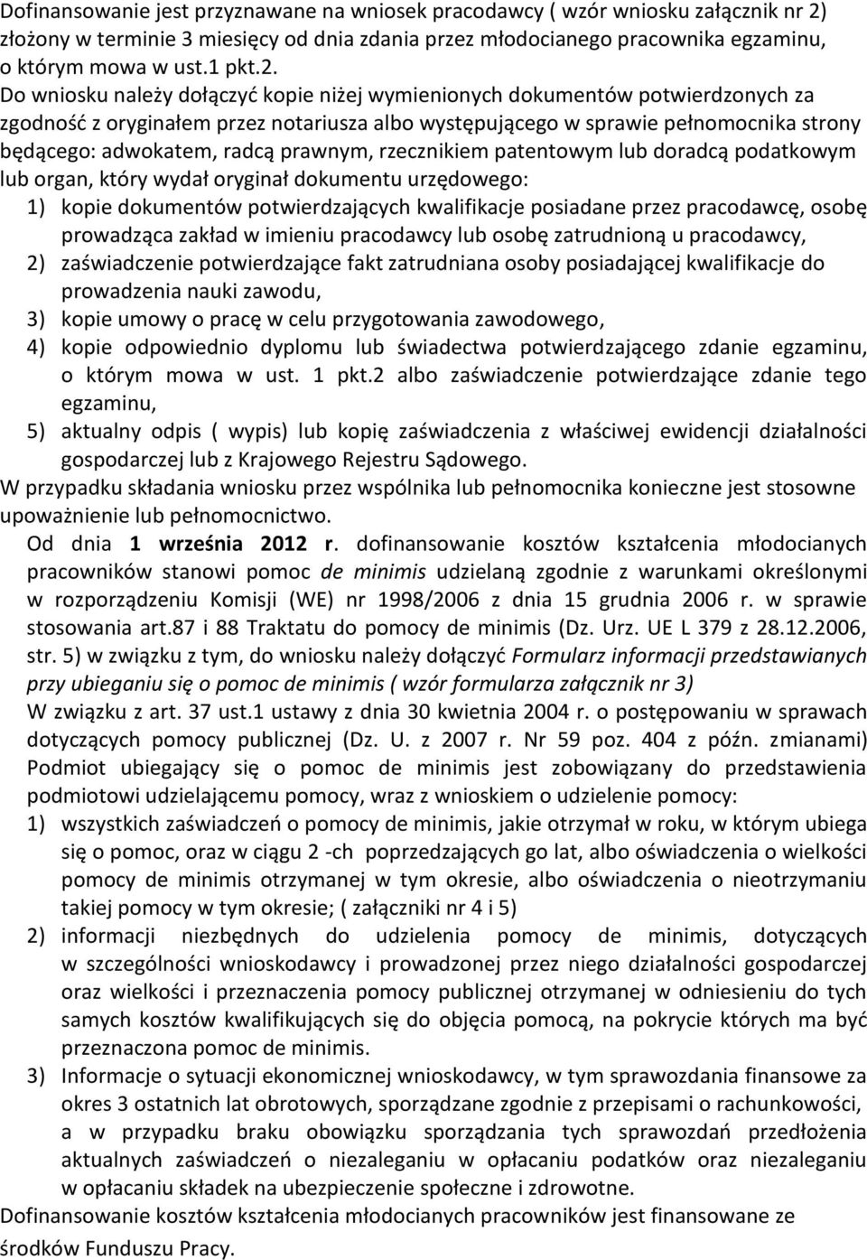 Do wniosku należy dołączyć kopie niżej wymienionych dokumentów potwierdzonych za zgodność z oryginałem przez notariusza albo występującego w sprawie pełnomocnika strony będącego: adwokatem, radcą