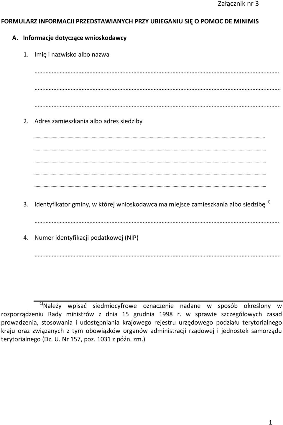 1) Należy wpisać siedmiocyfrowe oznaczenie nadane w sposób określony w rozporządzeniu Rady ministrów z dnia 15 grudnia 1998 r.