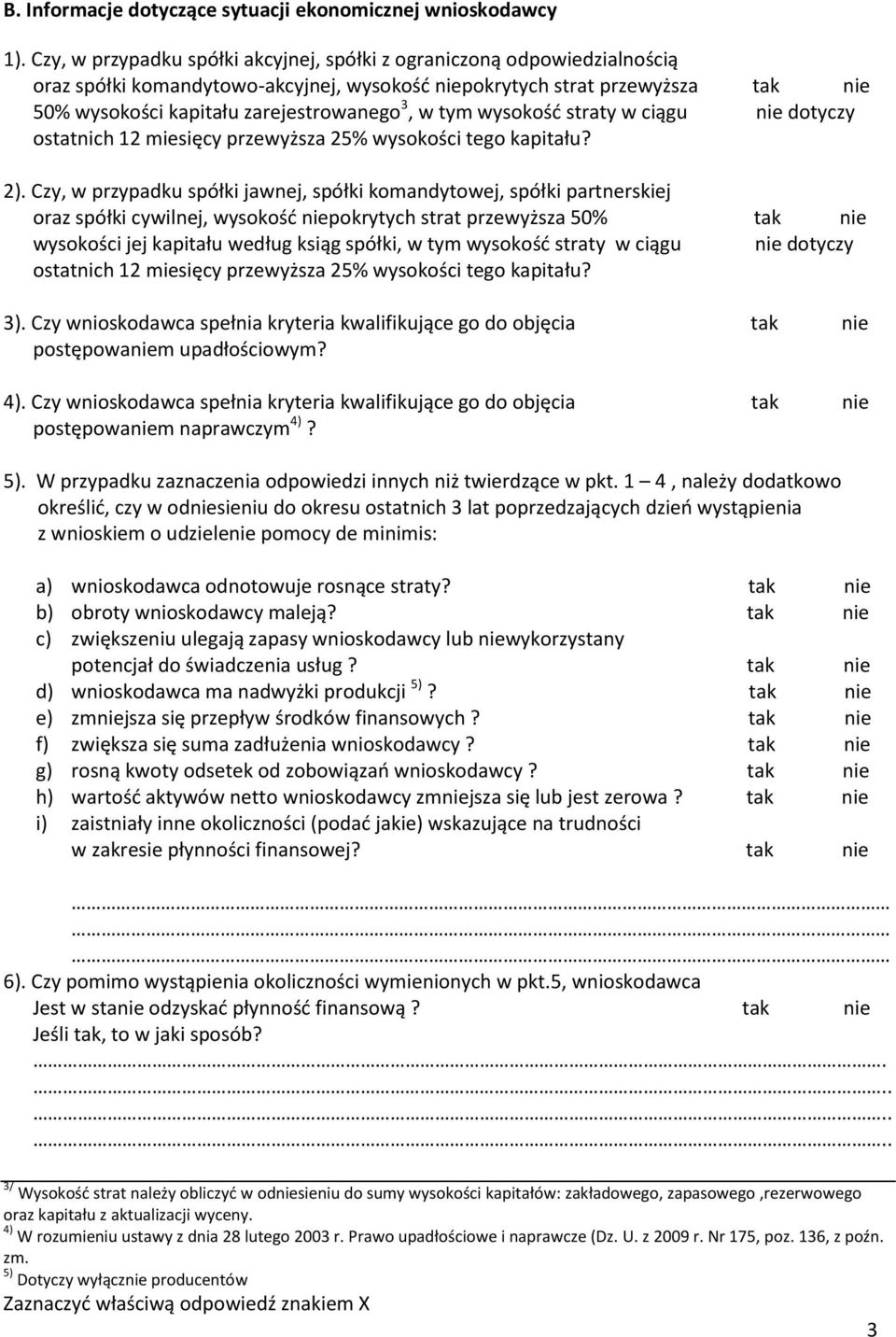 tym wysokość straty w ciągu nie dotyczy ostatnich 12 miesięcy przewyższa 25% wysokości tego kapitału? 2).