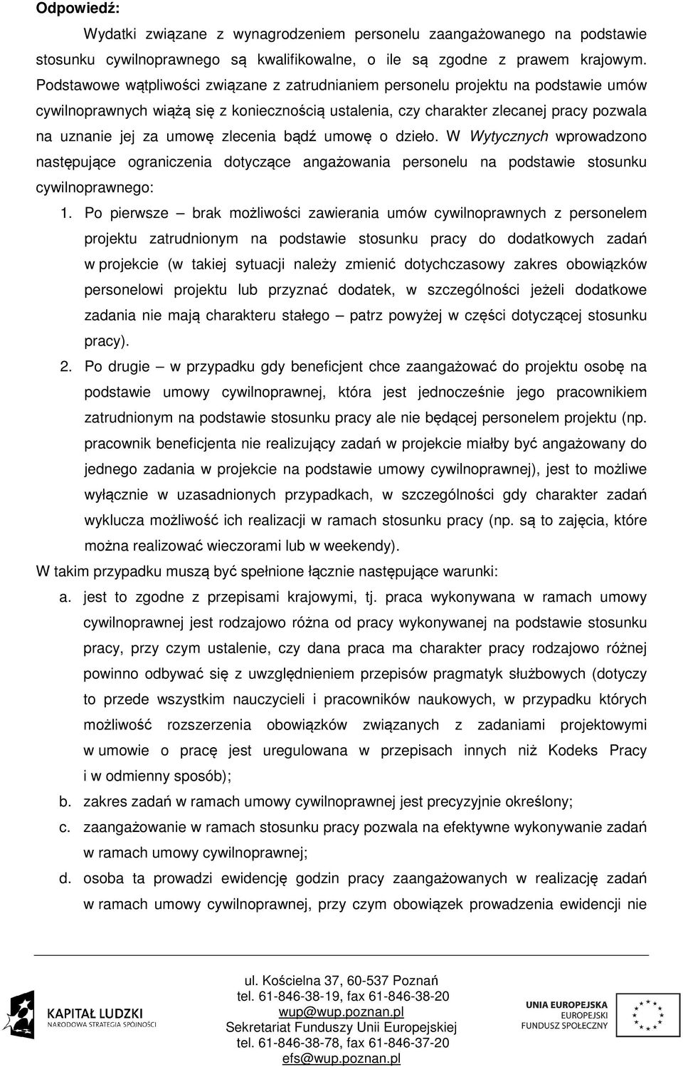 zlecenia bądź umowę o dzieło. W Wytycznych wprowadzono następujące ograniczenia dotyczące angażowania personelu na podstawie stosunku cywilnoprawnego: 1.