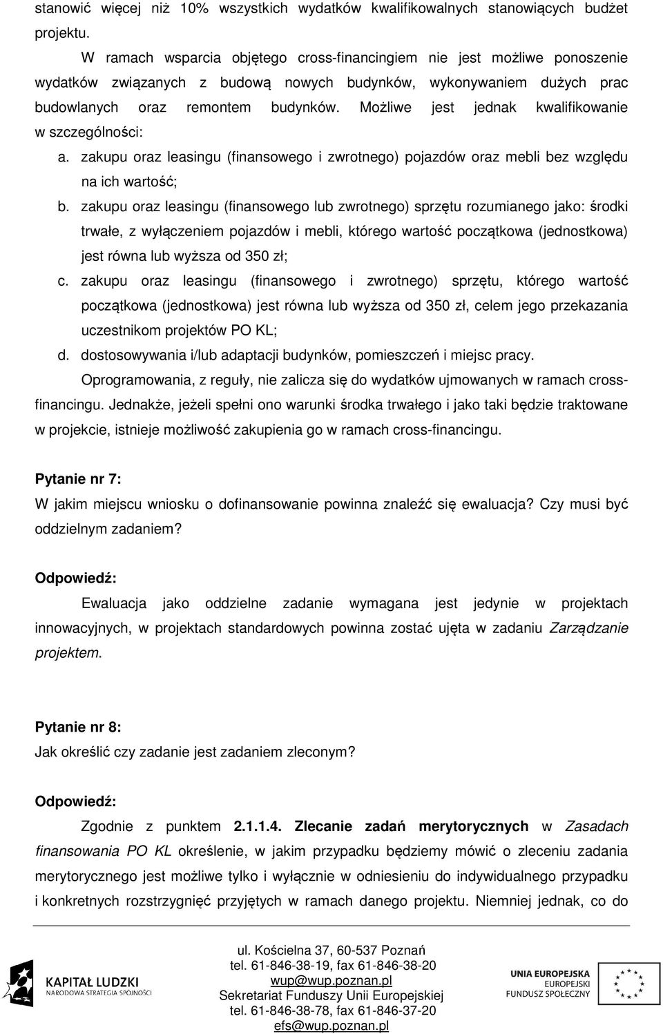 Możliwe jest jednak kwalifikowanie w szczególności: a. zakupu oraz leasingu (finansowego i zwrotnego) pojazdów oraz mebli bez względu na ich wartość; b.