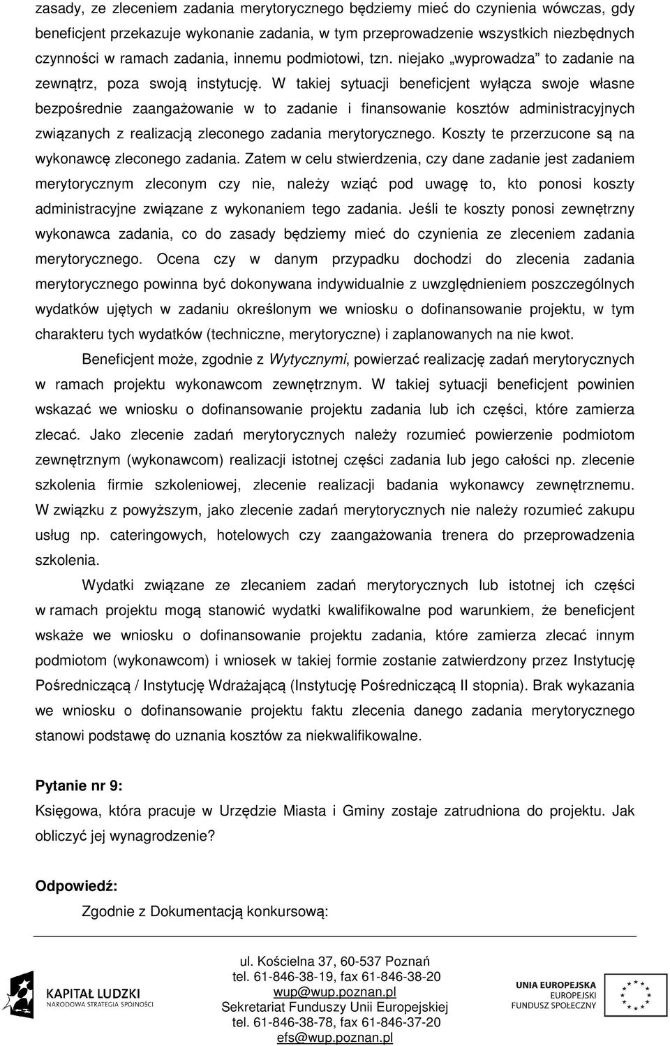 W takiej sytuacji beneficjent wyłącza swoje własne bezpośrednie zaangażowanie w to zadanie i finansowanie kosztów administracyjnych związanych z realizacją zleconego zadania merytorycznego.