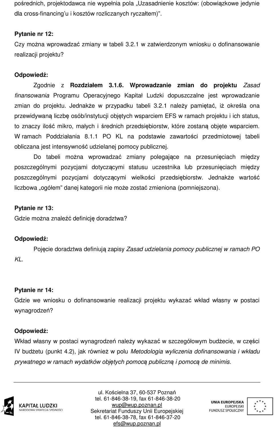 Wprowadzanie zmian do projektu Zasad finansowania Programu Operacyjnego Kapitał Ludzki dopuszczalne jest wprowadzanie zmian do projektu. Jednakże w przypadku tabeli 3.2.