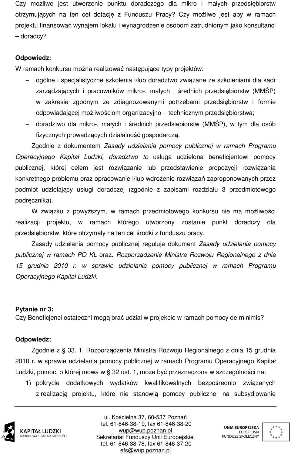 W ramach konkursu można realizować następujące typy projektów: ogólne i specjalistyczne szkolenia i/lub doradztwo związane ze szkoleniami dla kadr zarządzających i pracowników mikro-, małych i