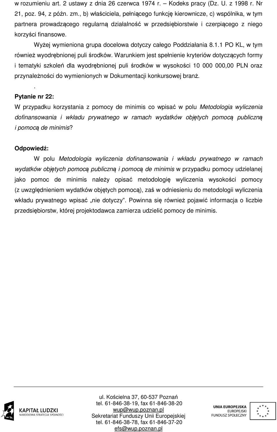 Wyżej wymieniona grupa docelowa dotyczy całego Poddziałania 8.1.1 PO KL, w tym również wyodrębnionej puli środków.