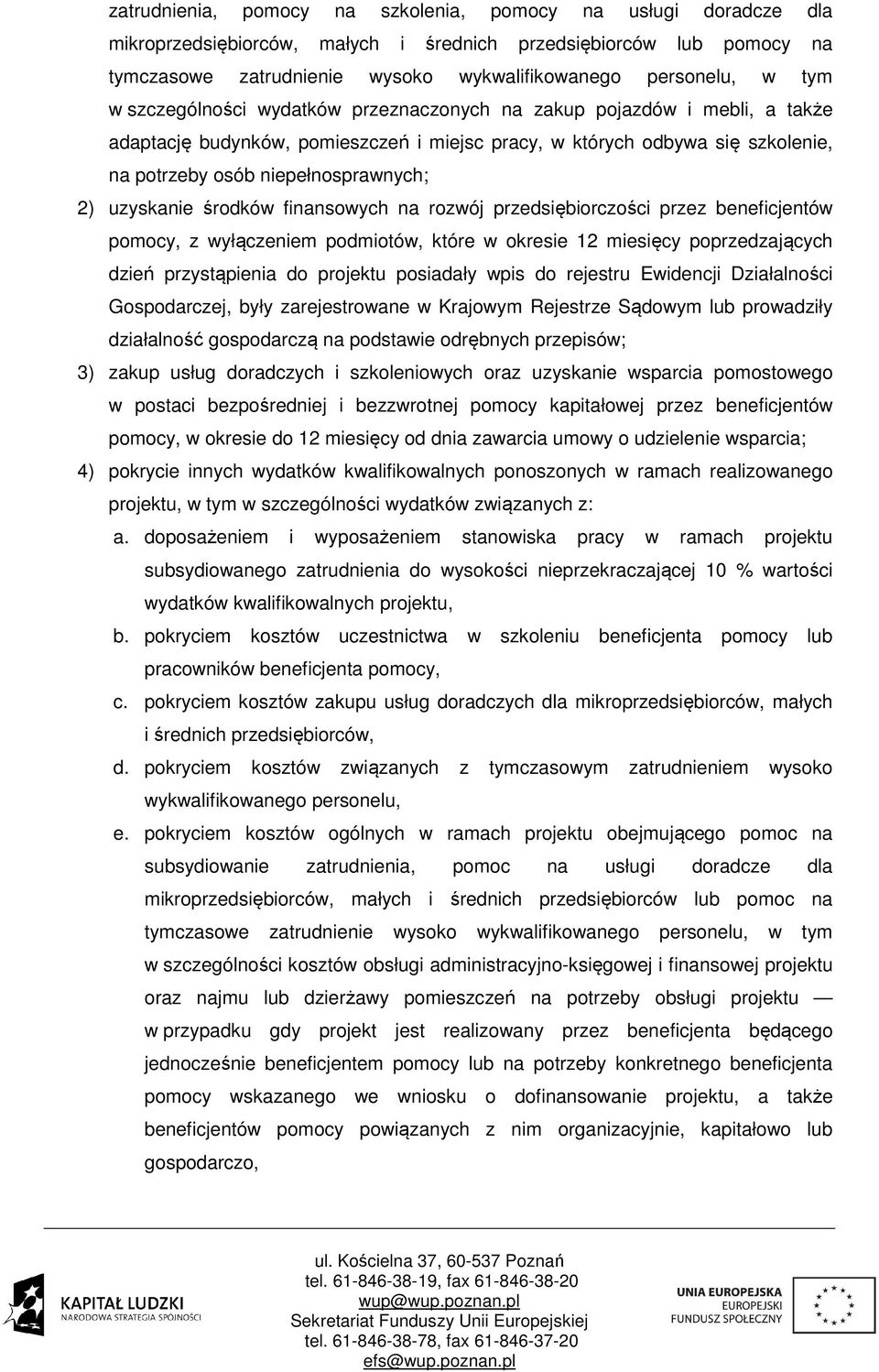 uzyskanie środków finansowych na rozwój przedsiębiorczości przez beneficjentów pomocy, z wyłączeniem podmiotów, które w okresie 12 miesięcy poprzedzających dzień przystąpienia do projektu posiadały