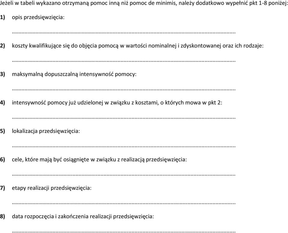 .. 3) maksymalną dopuszczalną intensywność pomocy:... 4) intensywność pomocy już udzielonej w związku z kosztami, o których mowa w pkt 2:.