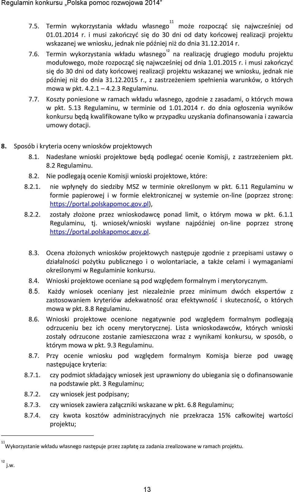 Termin wykorzystania wkładu własnego 12 na realizację drugiego modułu projektu modułowego, może rozpocząć się najwcześniej od dnia 1.01.2015 r.