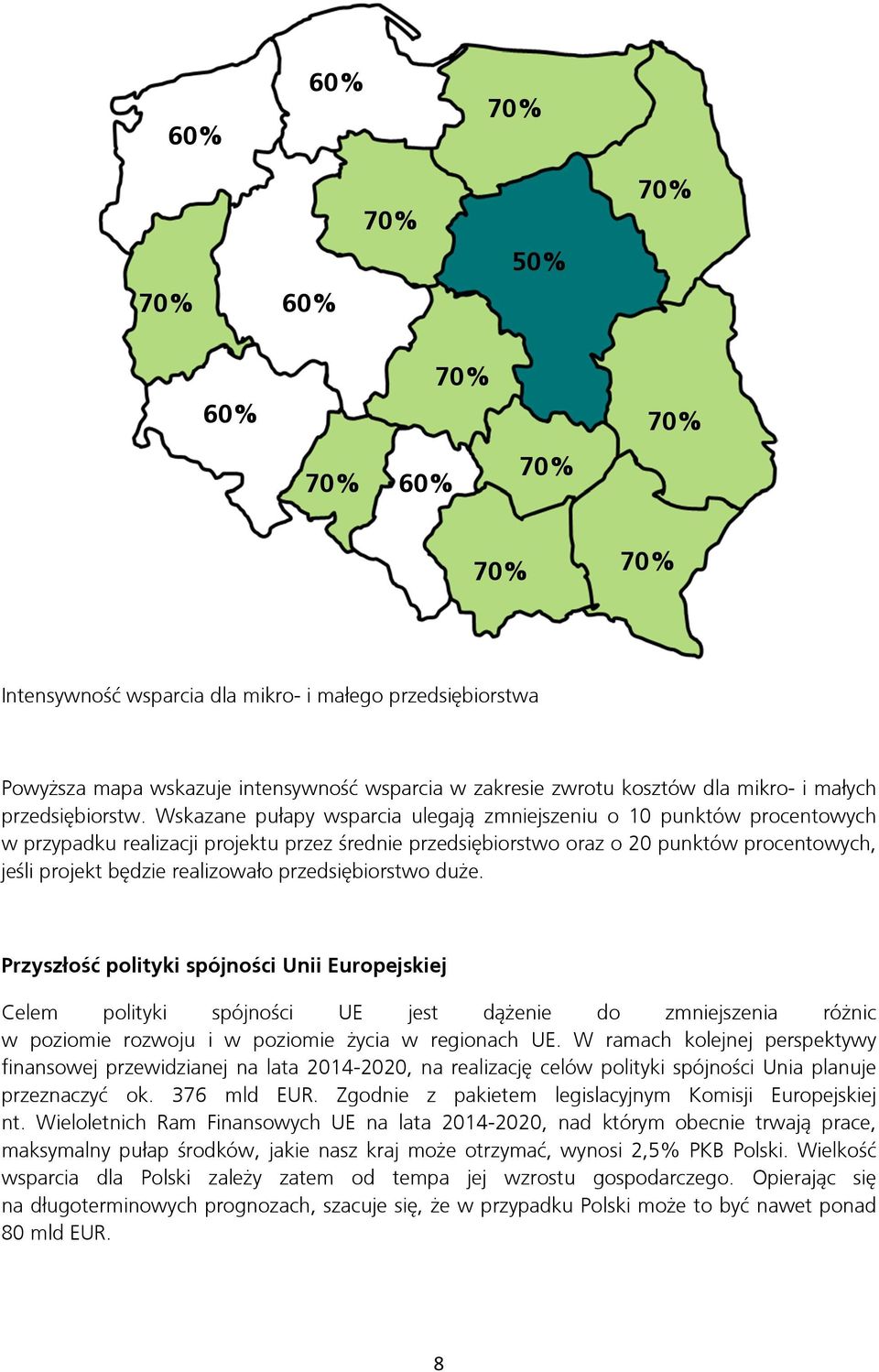 przedsiębiorstwo duże. Przyszłość polityki spójności Unii Europejskiej Celem polityki spójności UE jest dążenie do zmniejszenia różnic w poziomie rozwoju i w poziomie życia w regionach UE.