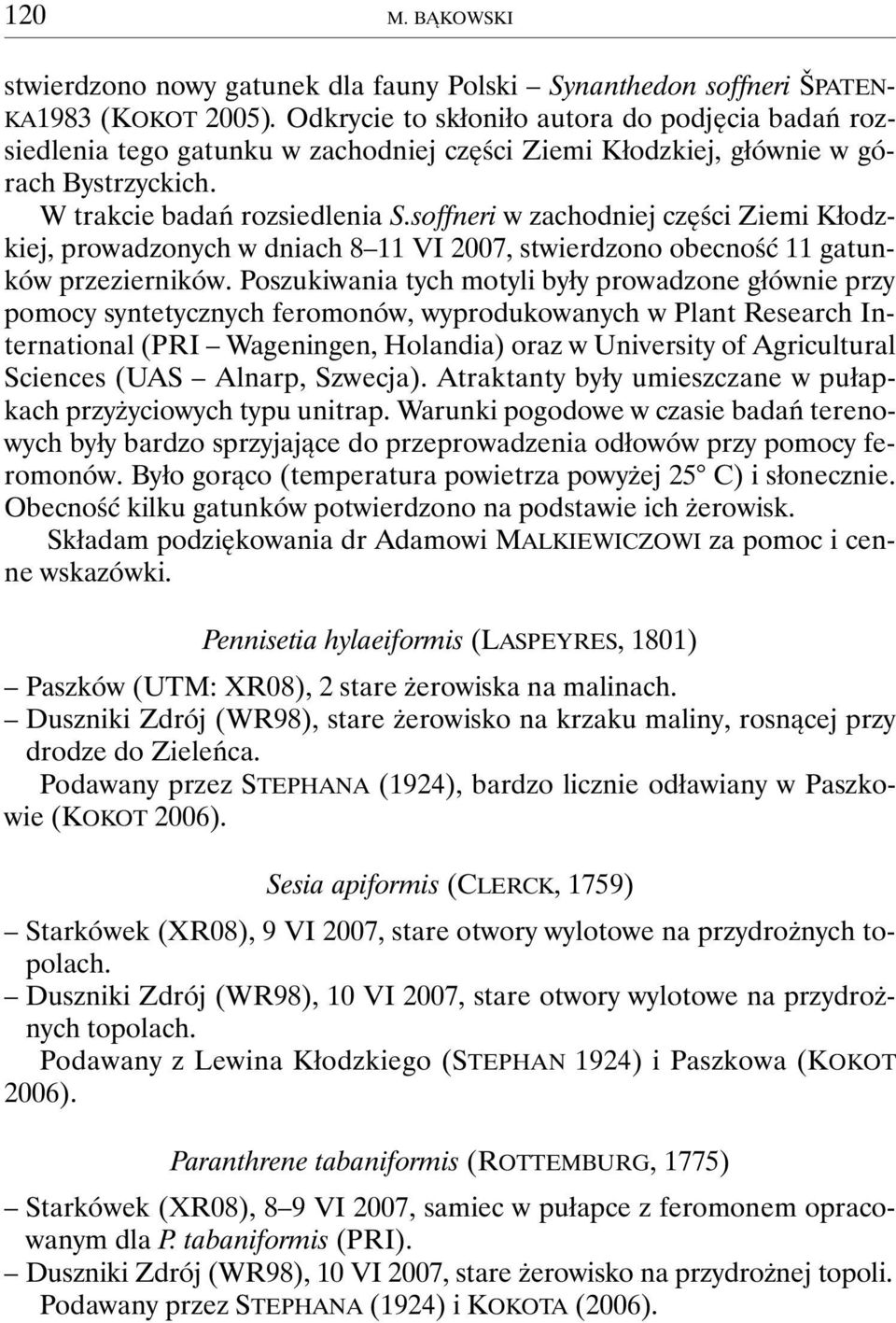 soffneri w zachodniej części Ziemi Kłodzkiej, prowadzonych w dniach 8 11 VI 2007, stwierdzono obecność 11 gatunków przezierników.