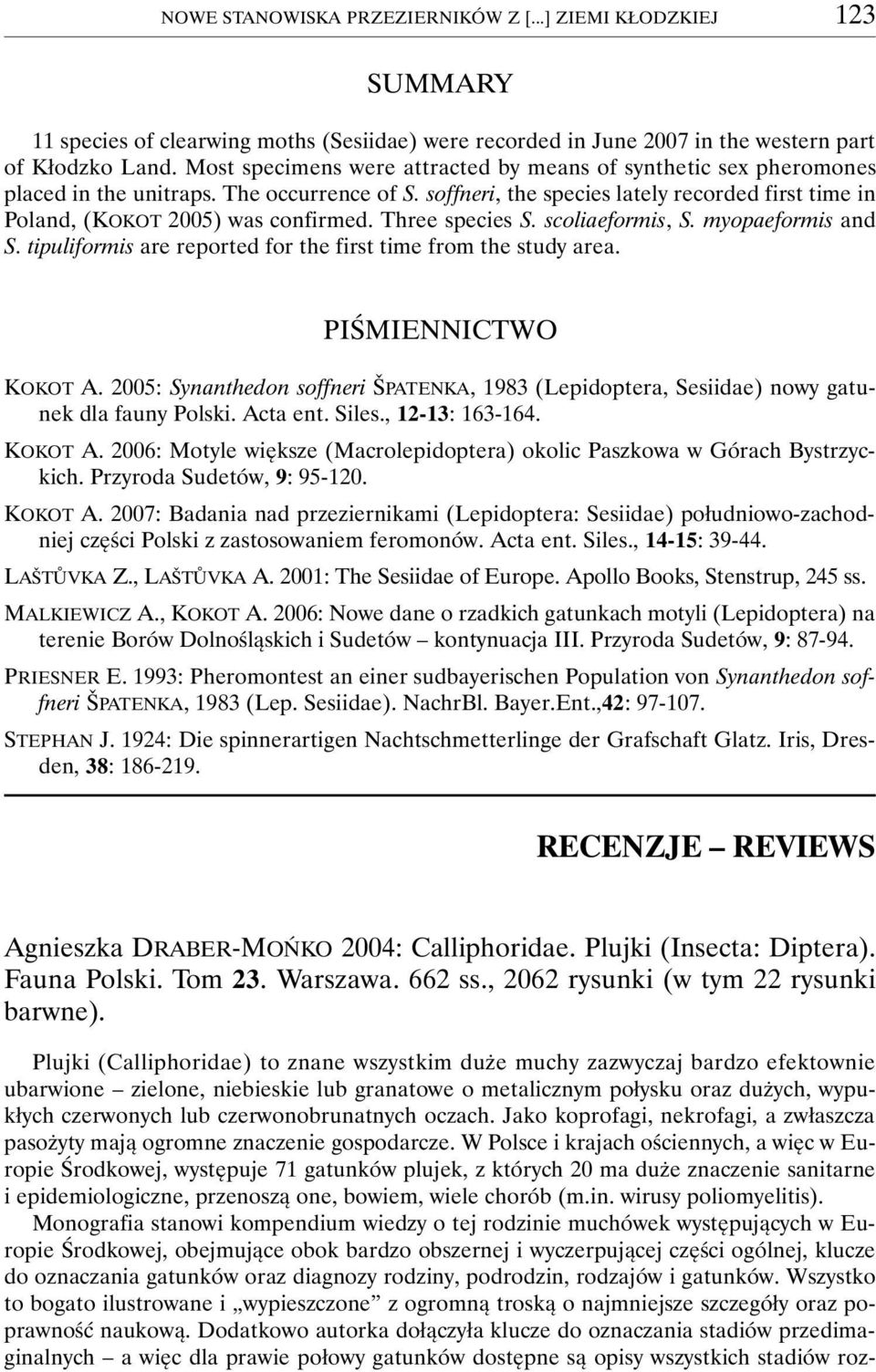 Three species S. scoliaeformis, S. myopaeformis and S. tipuliformis are reported for the first time from the study area. PIŚMIENNICTWO KOKOT A.