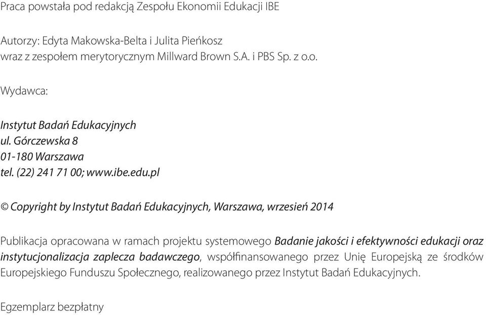 pl Copyright by Instytut Badań Edukacyjnych, Warszawa, wrzesień 2014 Publikacja opracowana w ramach projektu systemowego Badanie jakości i efektywności