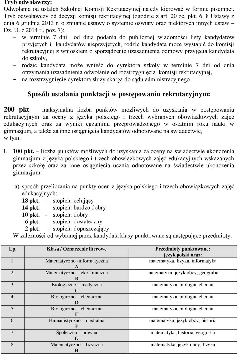 7): w terminie 7 dni od dnia podania do publicznej wiadomości listy kandydatów przyjętych i kandydatów nieprzyjętych, rodzic kandydata może wystąpić do komisji rekrutacyjnej z wnioskiem o