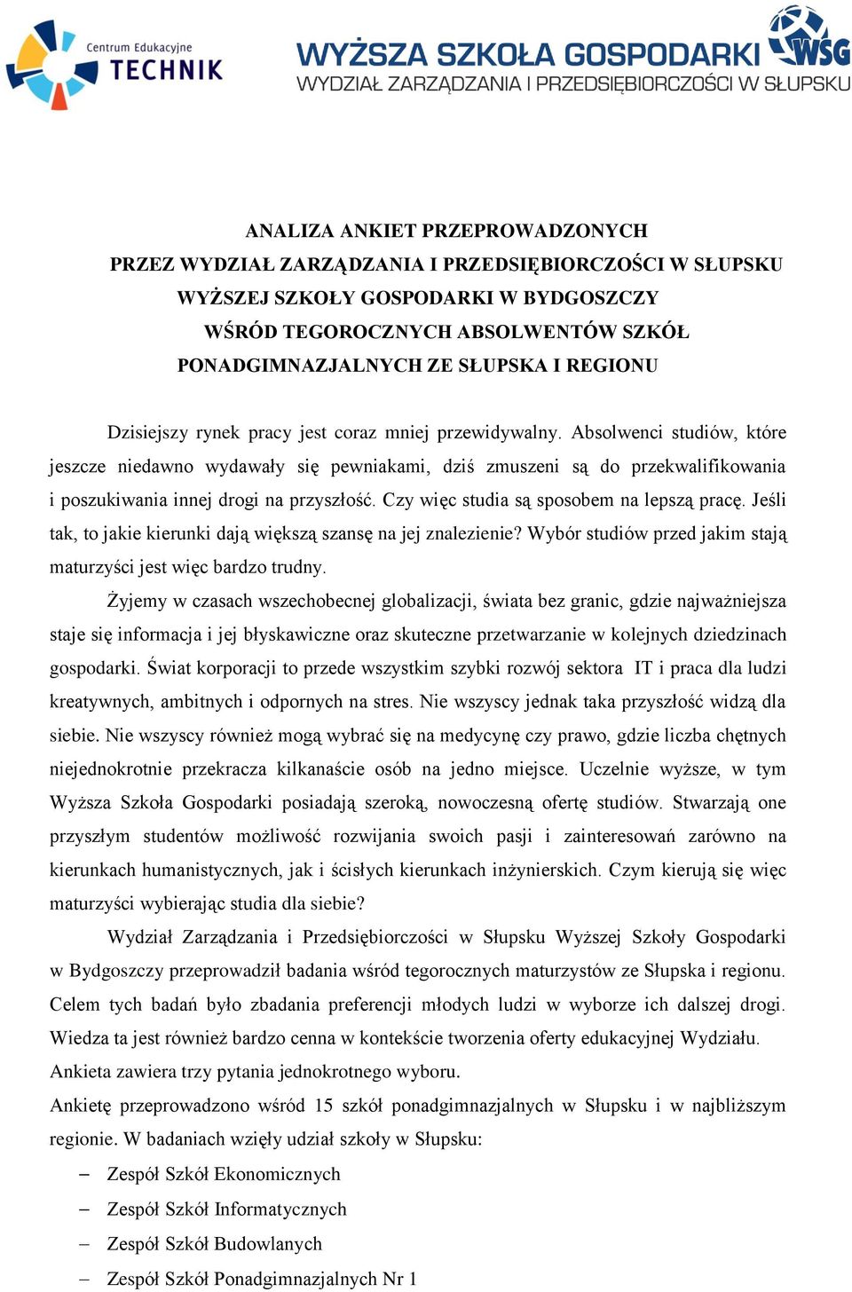 Absolwenci studiów, które jeszcze niedawno wydawały się pewniakami, dziś zmuszeni są do przekwalifikowania i poszukiwania innej drogi na przyszłość. Czy więc studia są sposobem na lepszą pracę.