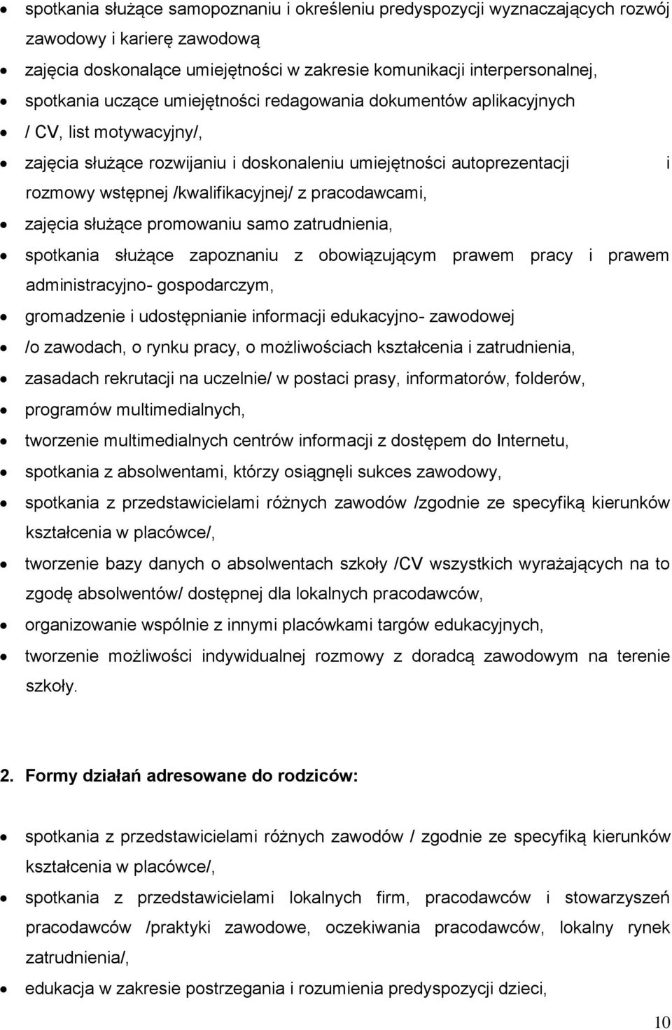 zajęcia służące promowaniu samo zatrudnienia, spotkania służące zapoznaniu z obowiązującym prawem pracy i prawem administracyjno- gospodarczym, gromadzenie i udostępnianie informacji edukacyjno-