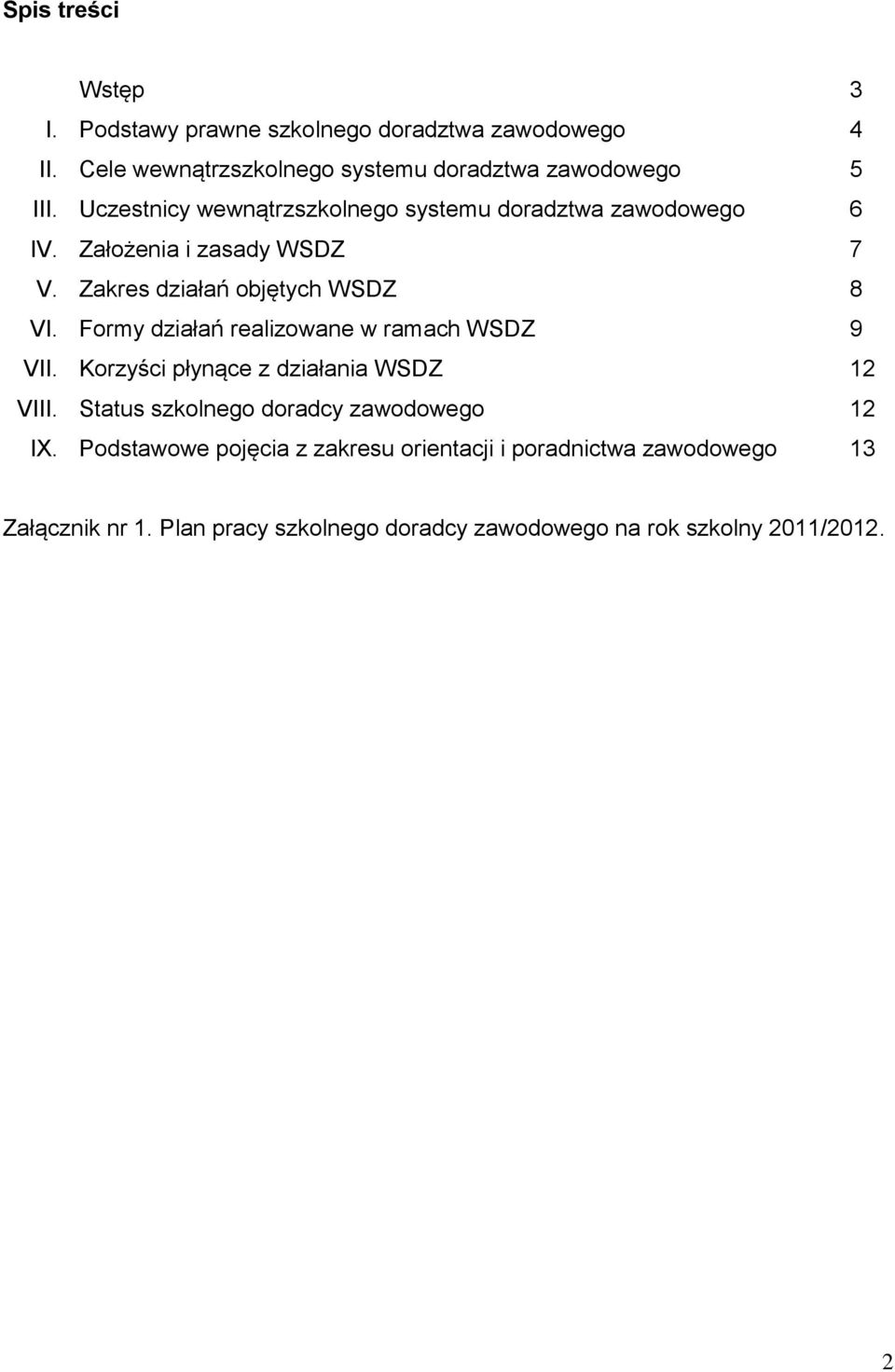 Formy działań realizowane w ramach WSDZ 9 VII. Korzyści płynące z działania WSDZ 12 VIII. Status szkolnego doradcy zawodowego 12 IX.