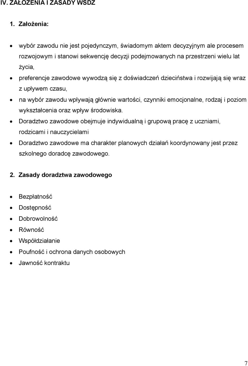 zawodowe wywodzą się z doświadczeń dzieciństwa i rozwijają się wraz z upływem czasu, na wybór zawodu wpływają głównie wartości, czynniki emocjonalne, rodzaj i poziom wykształcenia oraz wpływ