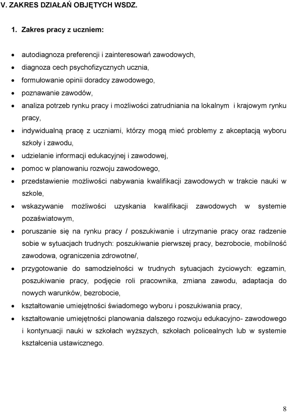 pracy i możliwości zatrudniania na lokalnym i krajowym rynku pracy, indywidualną pracę z uczniami, którzy mogą mieć problemy z akceptacją wyboru szkoły i zawodu, udzielanie informacji edukacyjnej i