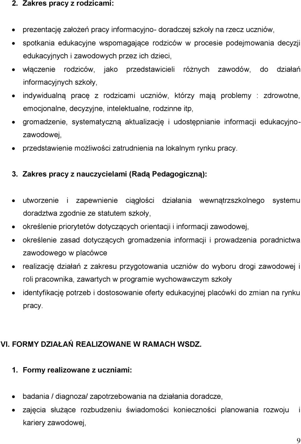 emocjonalne, decyzyjne, intelektualne, rodzinne itp, gromadzenie, systematyczną aktualizację i udostępnianie informacji edukacyjnozawodowej, przedstawienie możliwości zatrudnienia na lokalnym rynku