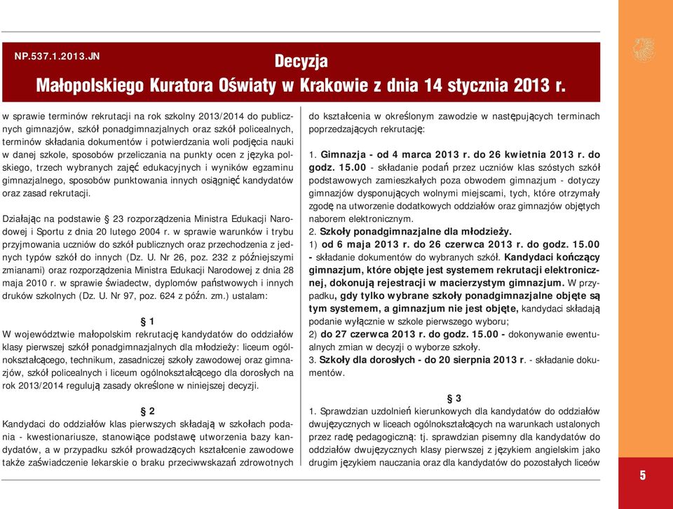 JN w sprawie terminów rekrutacji na rok szkolny 2013/2014 do publicznych gimnazjów, szkół ponadgimnazjalnych oraz szkół policealnych, terminów składania dokumentów i potwierdzania woli podjęcia nauki