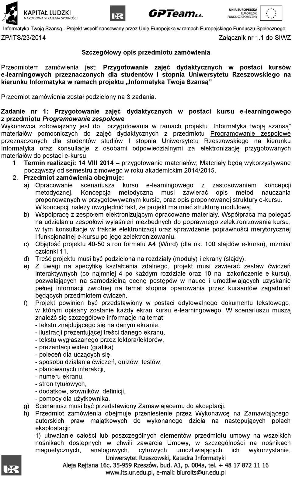 Rzeszowskiego na kierunku Informatyka w ramach projektu Informatyka Twoją Szansą Przedmiot zamówienia został podzielony na 3 zadania.