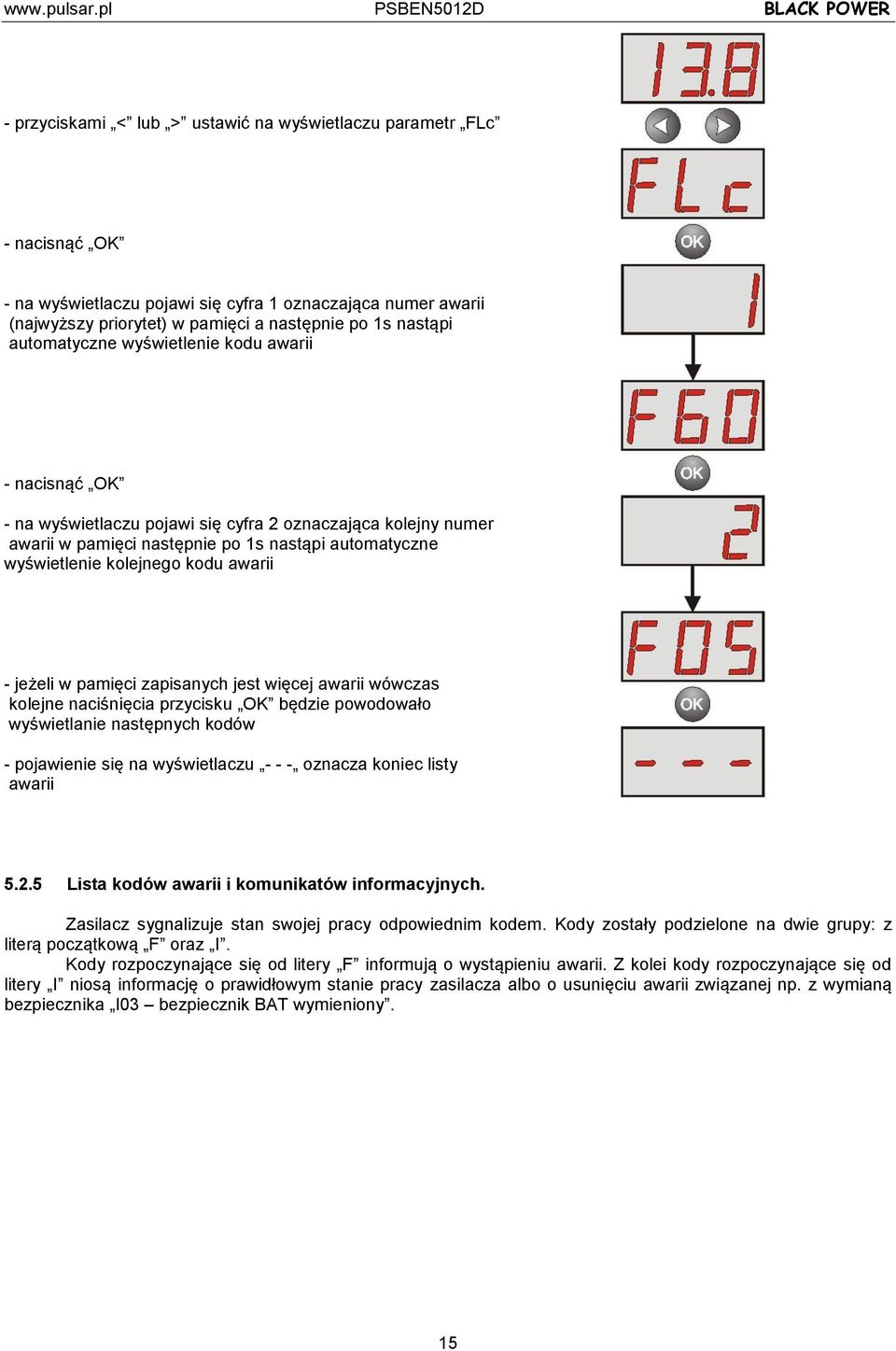 awarii - jeżeli w pamięci zapisanych jest więcej awarii wówczas kolejne naciśnięcia przycisku OK będzie powodowało wyświetlanie następnych kodów - pojawienie się na wyświetlaczu - - - oznacza koniec