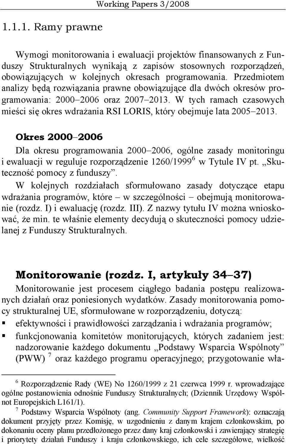 W tych ramach czasowych mieści się okres wdrażania RSI LORIS, który obejmuje lata 2005 2013.