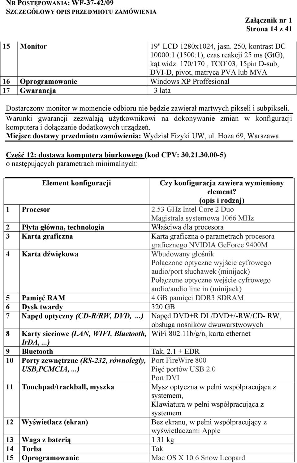 pikseli i subpikseli. Warunki gwarancji zezwalają użytkownikowi na dokonywanie zmian w konfiguracji komputera i dołączanie dodatkowych urządzeń.