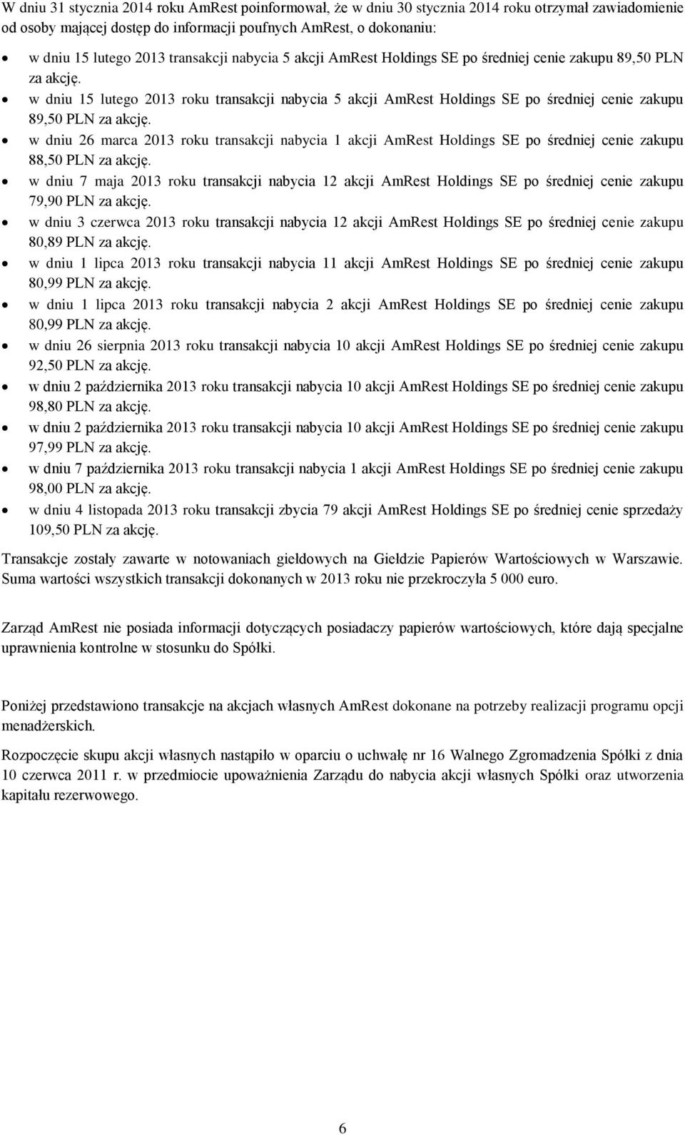 w dniu 15 lutego 2013 roku  w dniu 26 marca 2013 roku transakcji nabycia 1 akcji AmRest Holdings SE po średniej cenie zakupu 88,50 PLN za akcję.