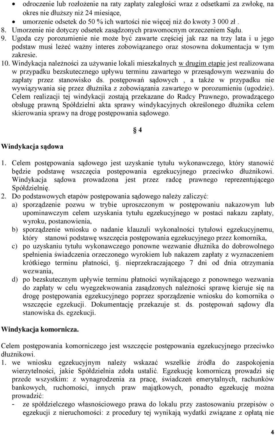 Ugoda czy porozumienie nie może być zawarte częściej jak raz na trzy lata i u jego podstaw musi leżeć ważny interes zobowiązanego oraz stosowna dokumentacja w tym zakresie. 10.