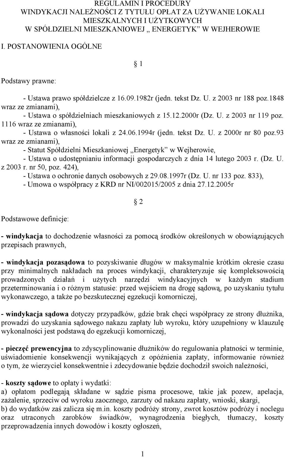 2000r (Dz. U. z 2003 nr 119 poz. 1116 wraz ze zmianami), - Ustawa o własności lokali z 24.06.1994r (jedn. tekst Dz. U. z 2000r nr 80 poz.