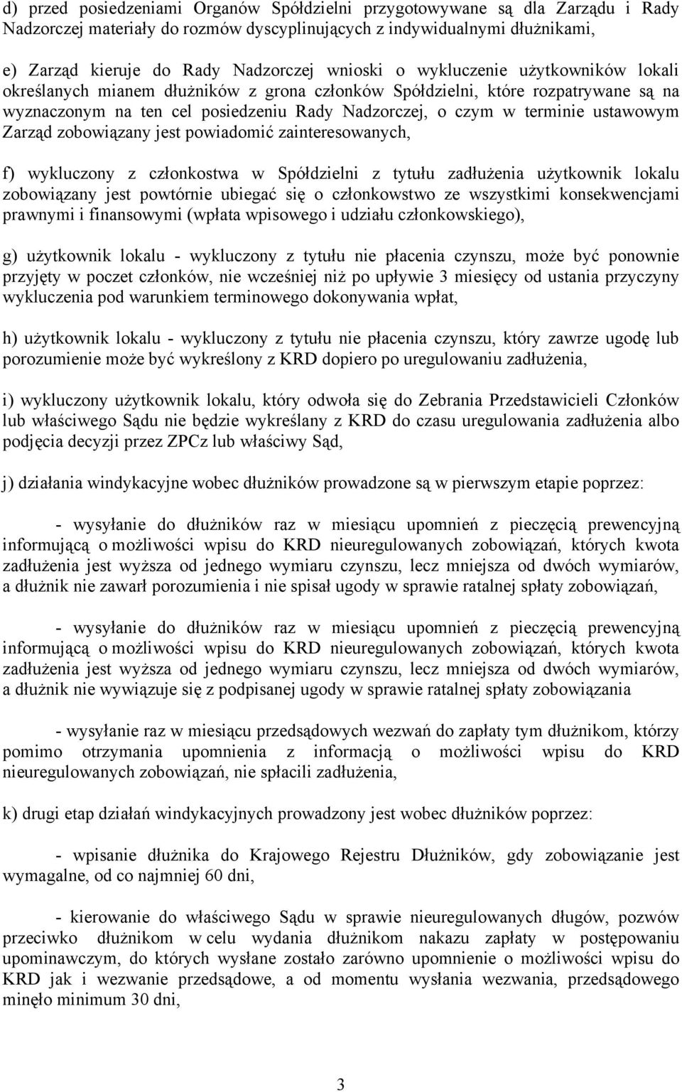 ustawowym Zarząd zobowiązany jest powiadomić zainteresowanych, f) wykluczony z członkostwa w Spółdzielni z tytułu zadłużenia użytkownik lokalu zobowiązany jest powtórnie ubiegać się o członkowstwo ze