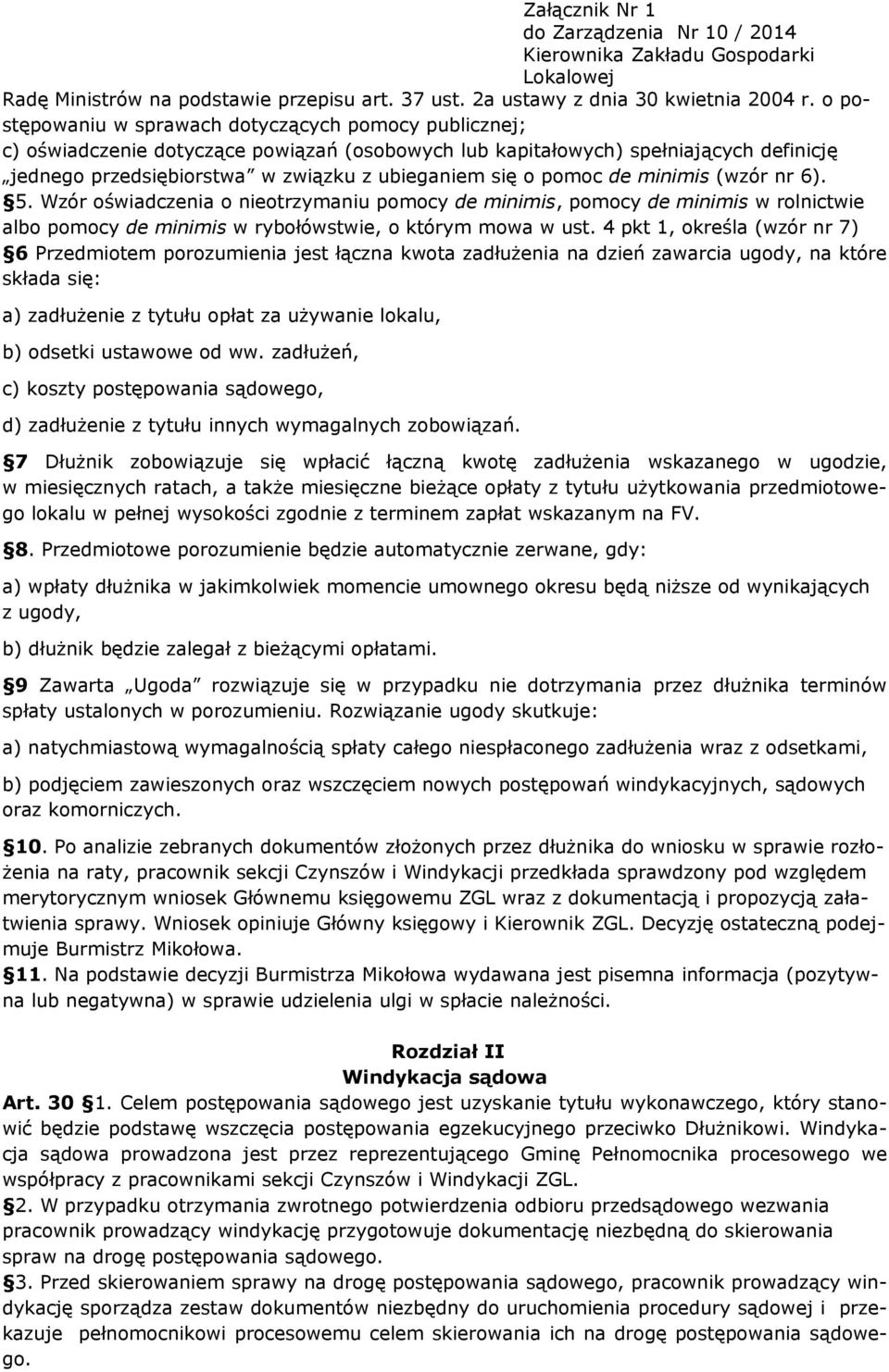 pomoc de minimis (wzór nr 6). 5. Wzór oświadczenia o nieotrzymaniu pomocy de minimis, pomocy de minimis w rolnictwie albo pomocy de minimis w rybołówstwie, o którym mowa w ust.