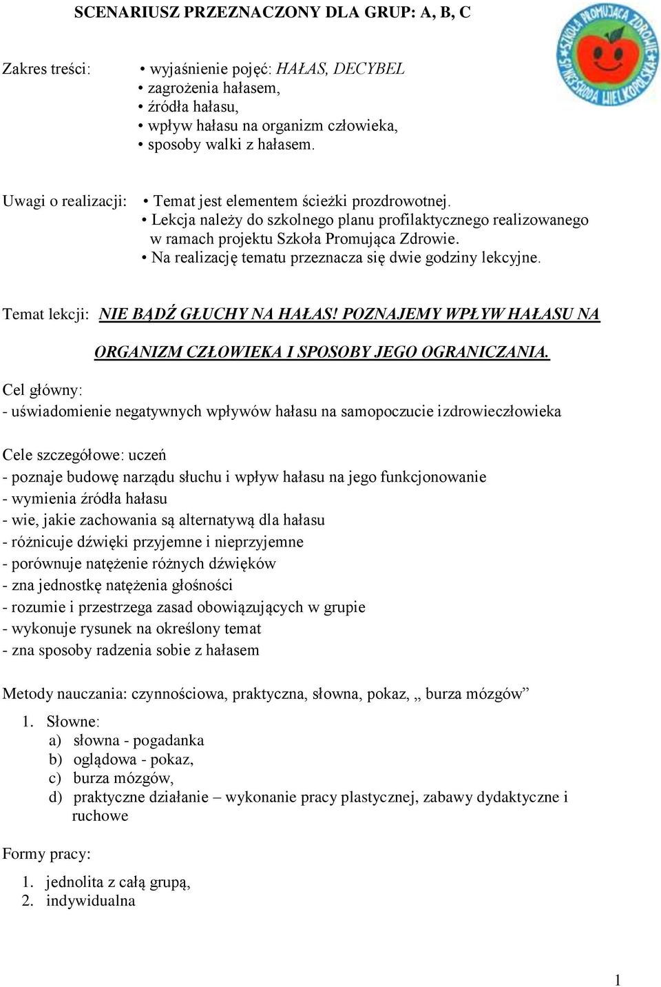 Na realizację tematu przeznacza się dwie godziny lekcyjne. Temat lekcji: NIE BĄDŹ GŁUCHY NA HAŁAS! POZNAJEMY WPŁYW HAŁASU NA ORGANIZM CZŁOWIEKA I SPOSOBY JEGO OGRANICZANIA.