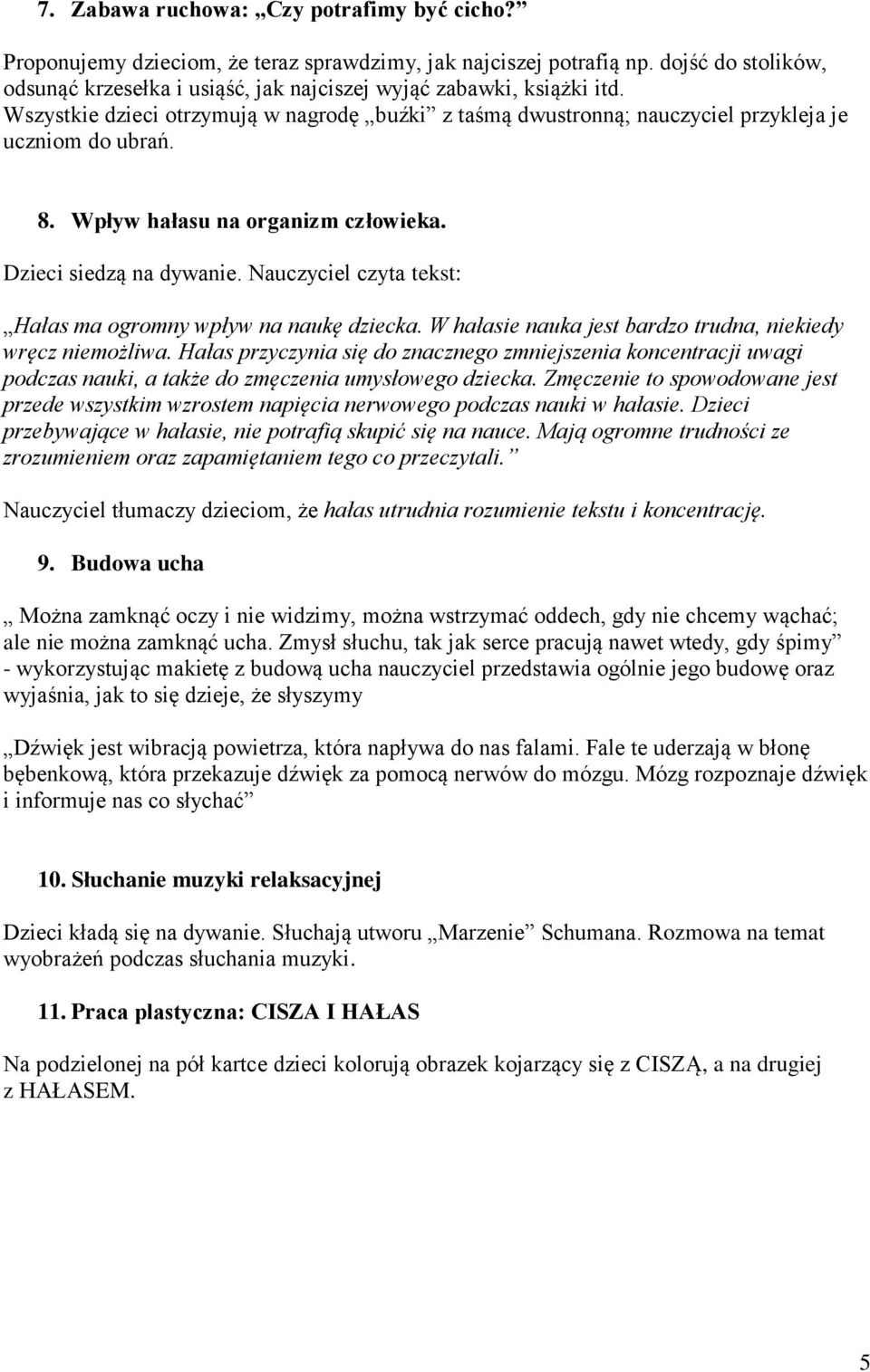 Wpływ hałasu na organizm człowieka. Dzieci siedzą na dywanie. Nauczyciel czyta tekst: Hałas ma ogromny wpływ na naukę dziecka. W hałasie nauka jest bardzo trudna, niekiedy wręcz niemożliwa.