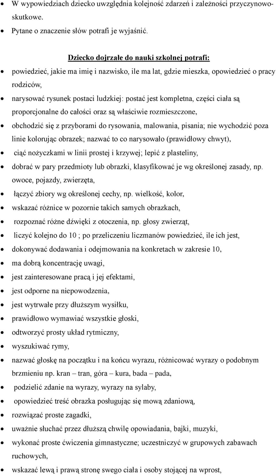 części ciała są proporcjonalne do całości oraz są właściwie rozmieszczone, obchodzić się z przyborami do rysowania, malowania, pisania; nie wychodzić poza linie kolorując obrazek; nazwać to co