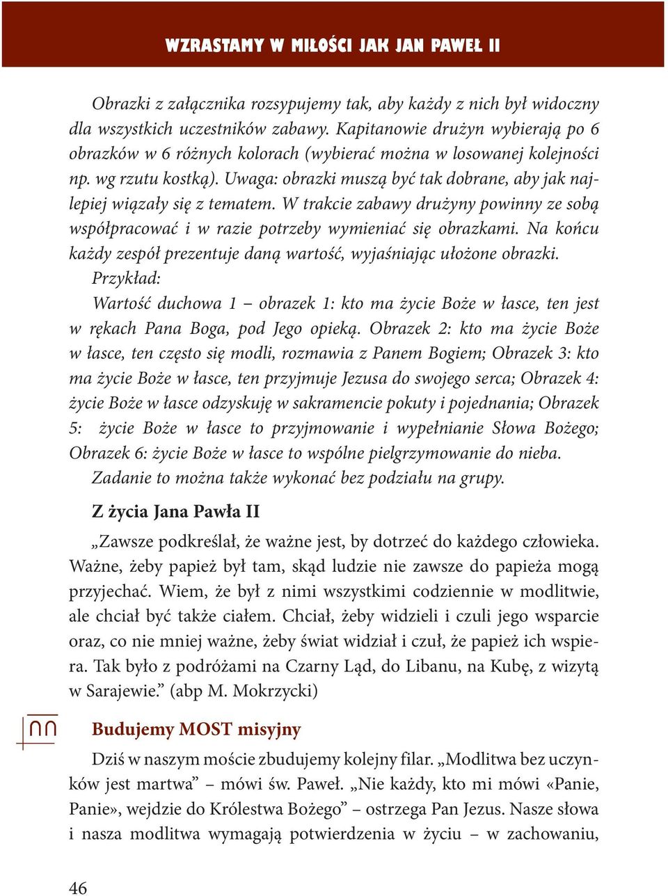 Uwaga: obrazki muszą być tak dobrane, aby jak najlepiej wiązały się z tematem. W trakcie zabawy drużyny powinny ze sobą współpracować i w razie potrzeby wymieniać się obrazkami.