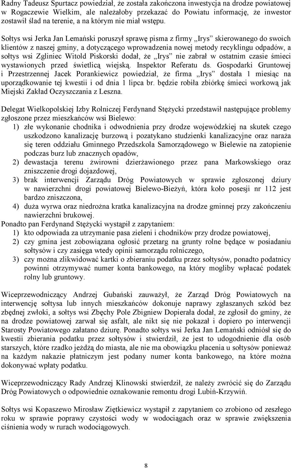 Sołtys wsi Jerka Jan Lemański poruszył sprawę pisma z firmy Irys skierowanego do swoich klientów z naszej gminy, a dotyczącego wprowadzenia nowej metody recyklingu odpadów, a sołtys wsi Zgliniec