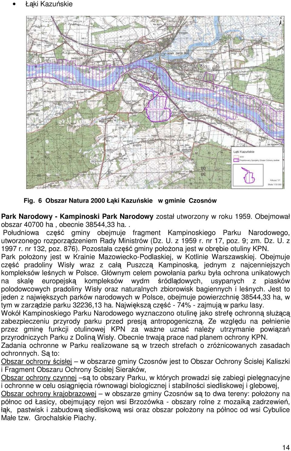 Pozostała część gminy położona jest w obrębie otuliny KPN. Park położony jest w Krainie Mazowiecko-Podlaskiej, w Kotlinie Warszawskiej.