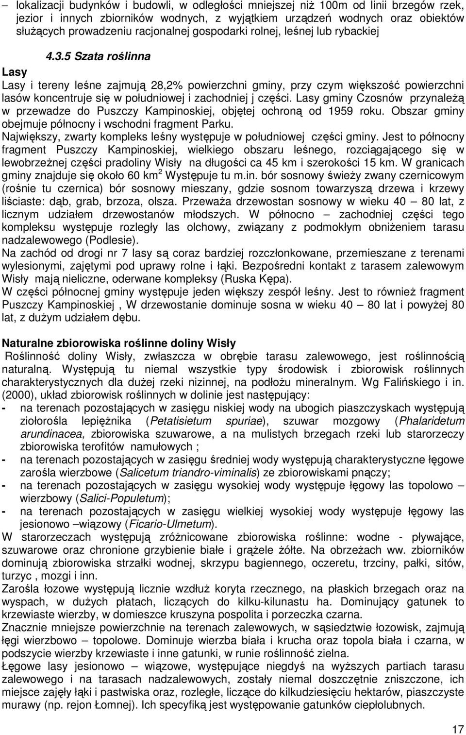 5 Szata roślinna Lasy Lasy i tereny leśne zajmują 28,2% powierzchni gminy, przy czym większość powierzchni lasów koncentruje się w południowej i zachodniej j części.