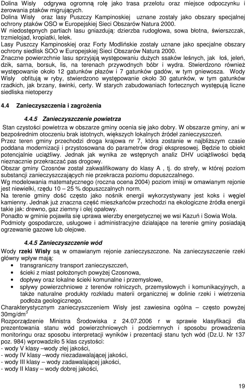 W niedostępnych partiach lasu gniazdują: dzierzba rudogłowa, sowa błotna, świerszczak, trzmielojad, kropiatki, lelek.