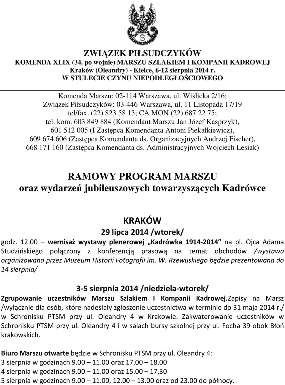 (22) 823 58 13; CA MON (22) 687 22 75; tel. kom. 603 849 884 (Komendant Marszu Jan Józef Kasprzyk), 601 512 005 (I Zastępca Komendanta Antoni Piekałkiewicz), 609 674 606 (Zastępca Komendanta ds.