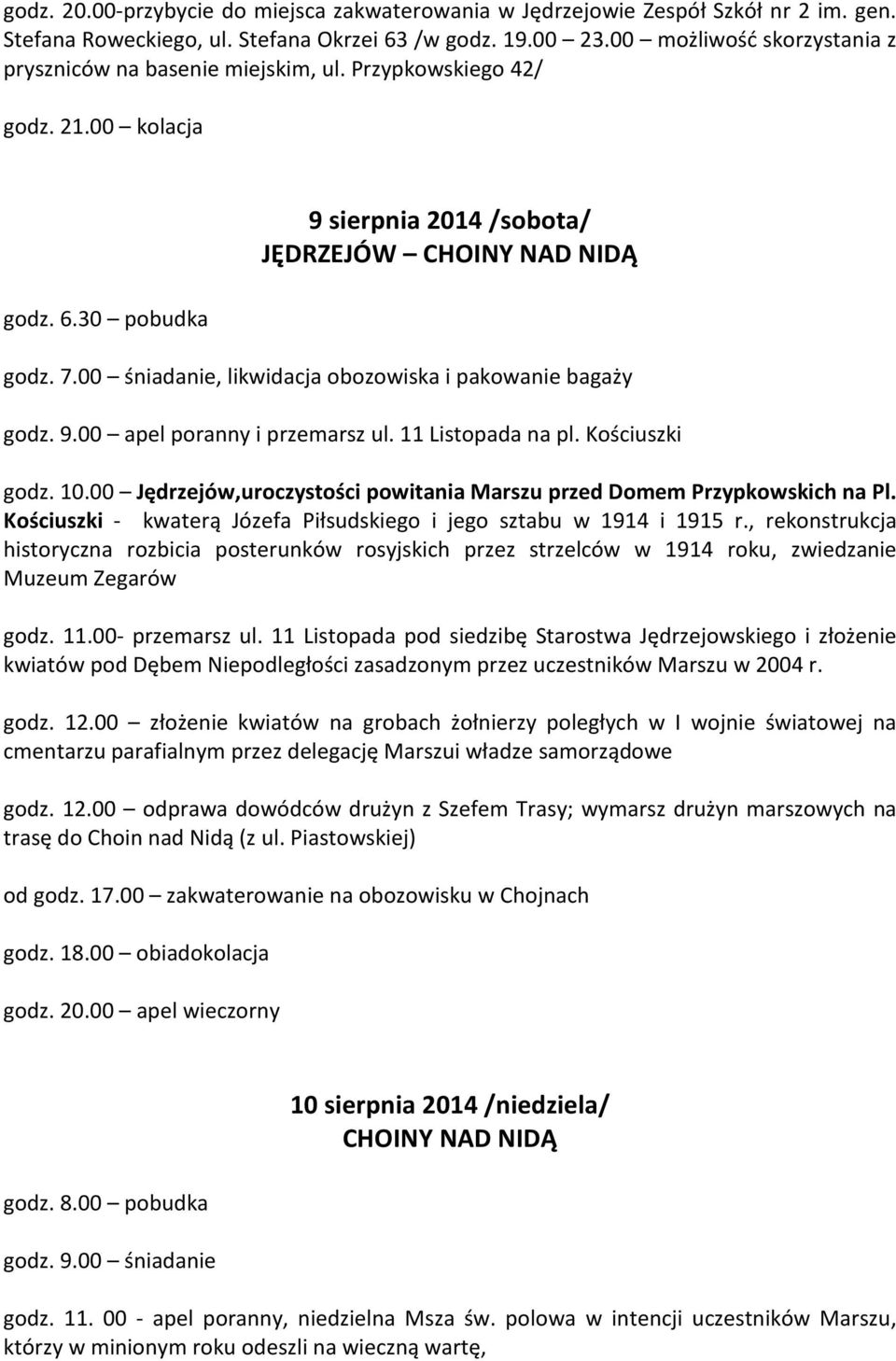 00 śniadanie, likwidacja obozowiska i pakowanie bagaży godz. 9.00 apel poranny i przemarsz ul. 11 Listopada na pl. Kościuszki godz. 10.