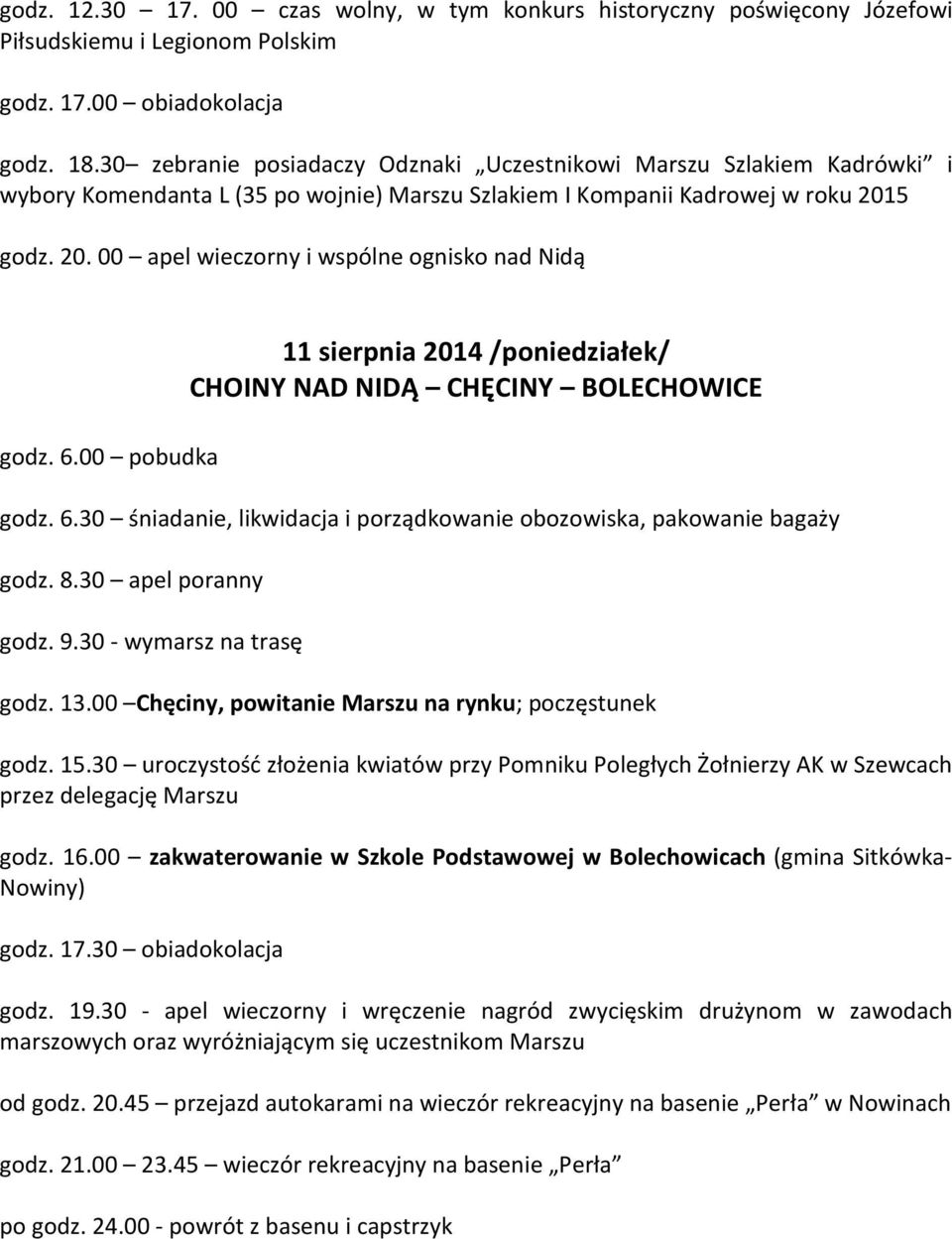 5 godz. 20. 00 apel wieczorny i wspólne ognisko nad Nidą godz. 6.00 pobudka 11 sierpnia 2014 /poniedziałek/ CHOINY NAD NIDĄ CHĘCINY BOLECHOWICE godz. 6.30 śniadanie, likwidacja i porządkowanie obozowiska, pakowanie bagaży godz.